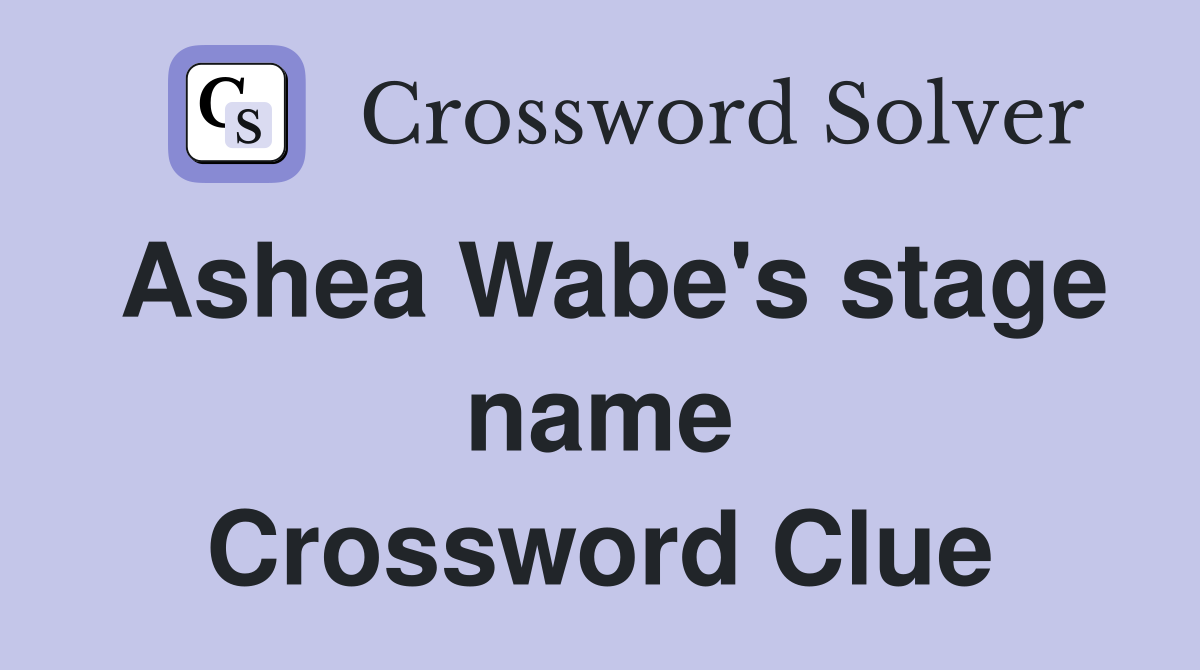 Ashea Wabe's stage name Crossword Clue