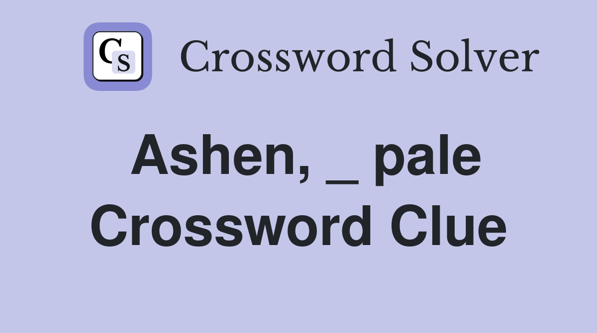 Ashen, _ pale Crossword Clue