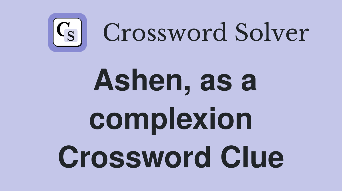 Ashen, as a complexion Crossword Clue
