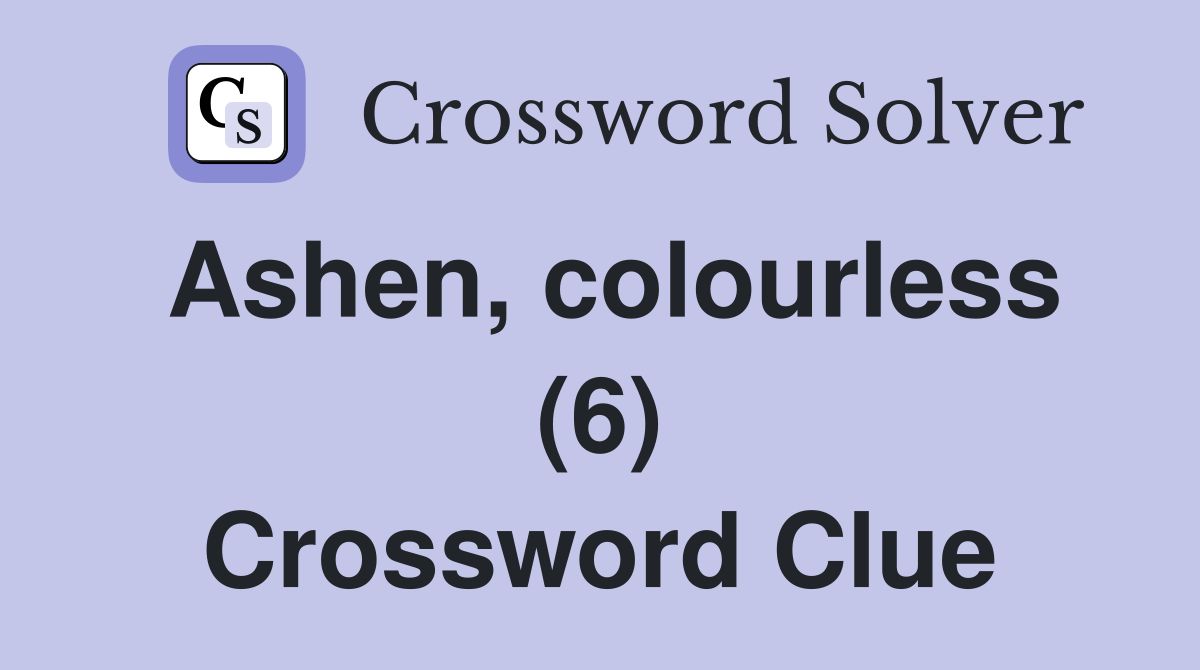 Ashen, colourless (6) Crossword Clue