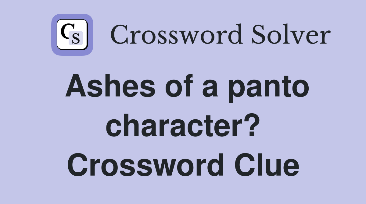 Ashes of a panto character? Crossword Clue