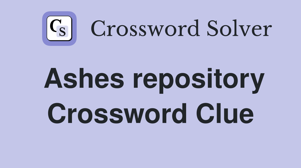 Ashes repository Crossword Clue