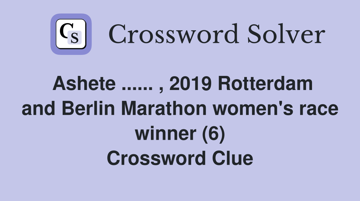 Ashete ...... , 2019 Rotterdam and Berlin Marathon women's race winner (6) Crossword Clue