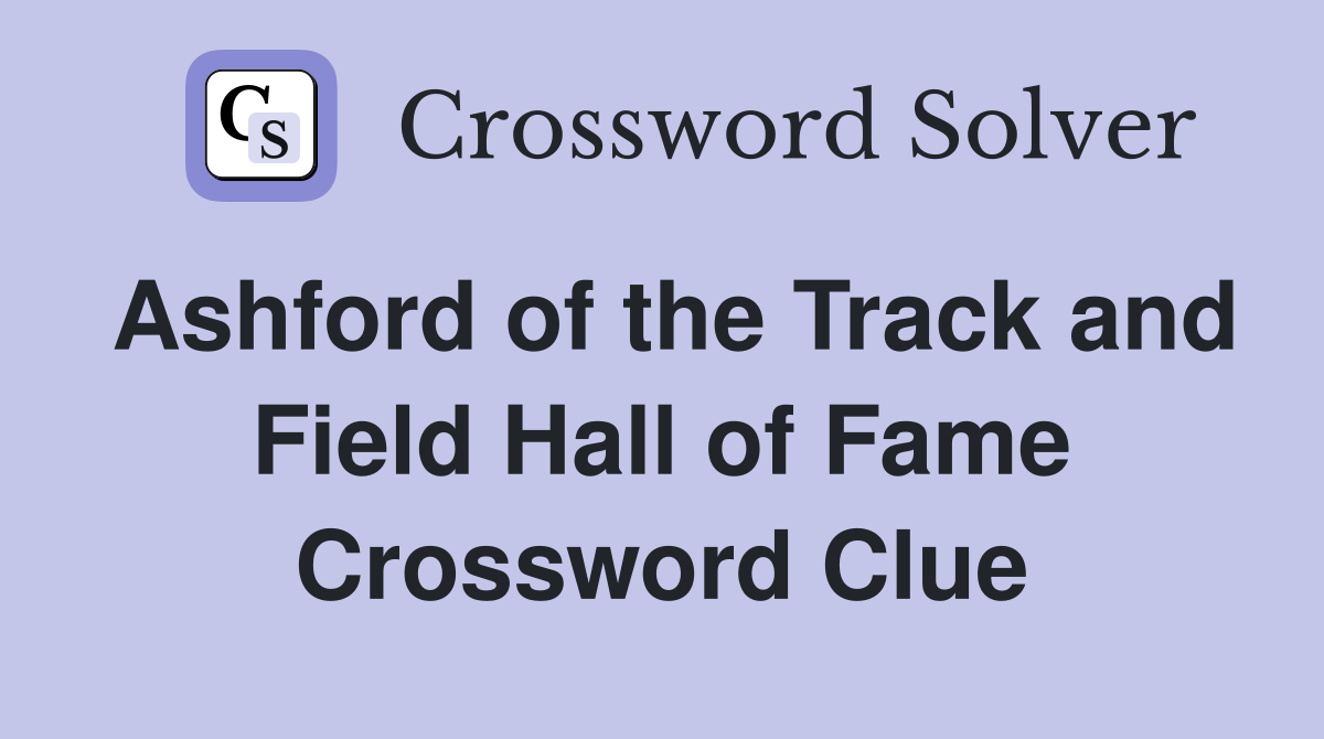 Ashford of the Track and Field Hall of Fame Crossword Clue