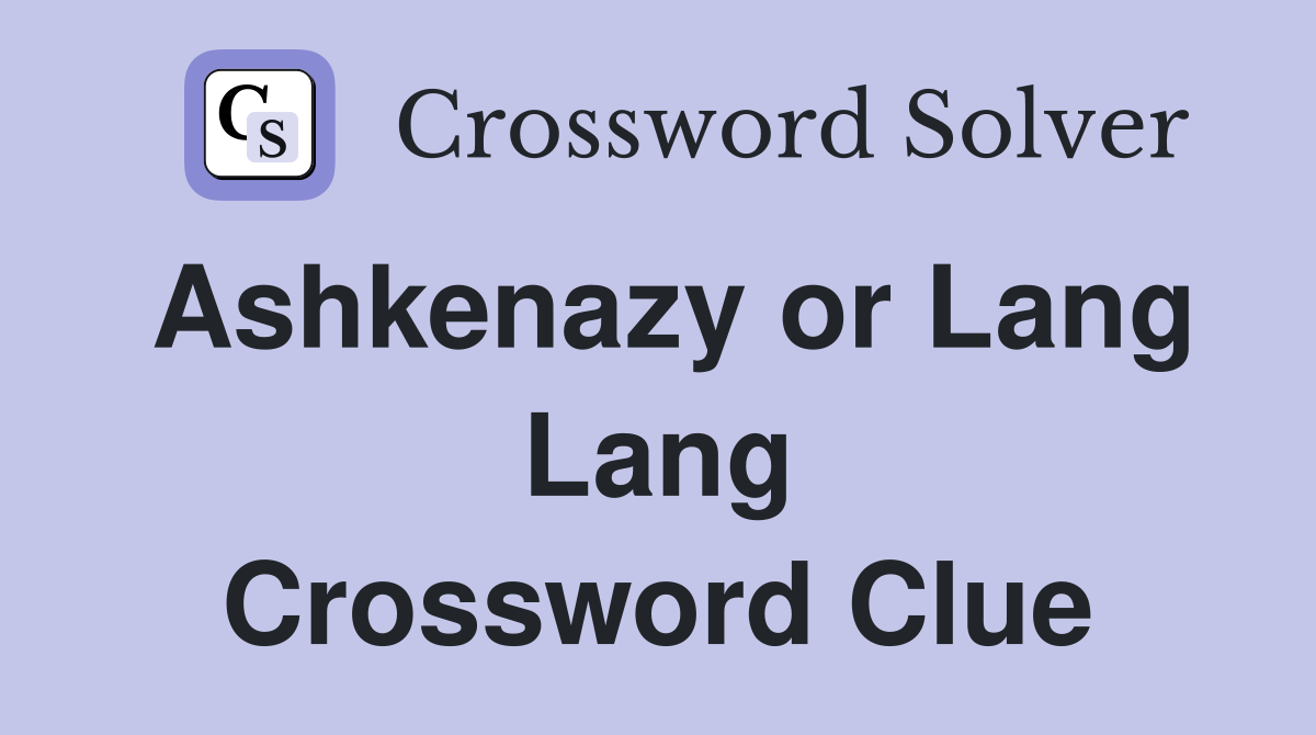 Ashkenazy or Lang Lang Crossword Clue