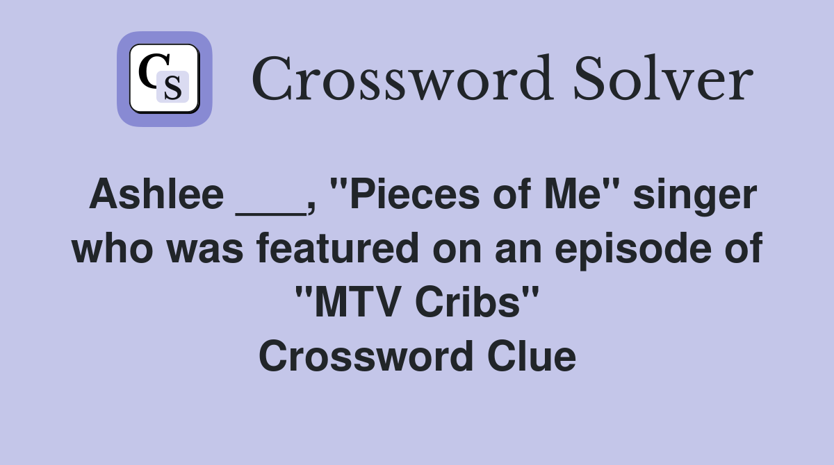 Ashlee ___, "Pieces of Me" singer who was featured on an episode of "MTV Cribs" Crossword Clue