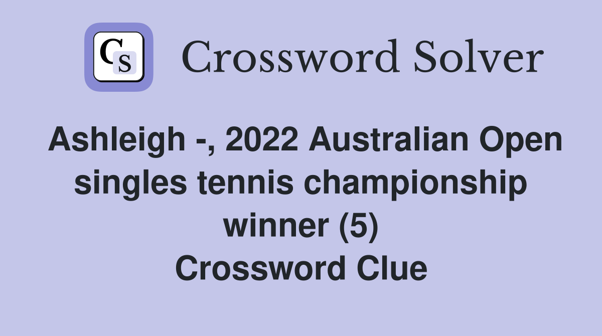 Ashleigh -, 2022 Australian Open singles tennis championship winner (5) Crossword Clue