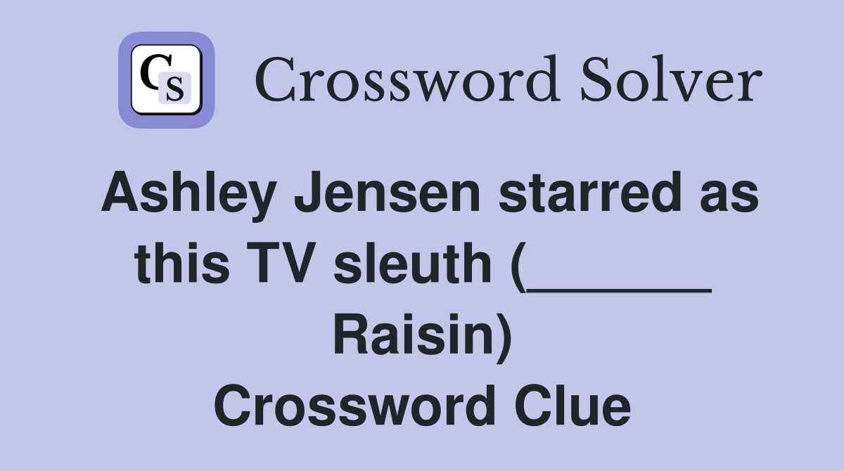 Ashley Jensen starred as this TV sleuth (______ Raisin) Crossword Clue
