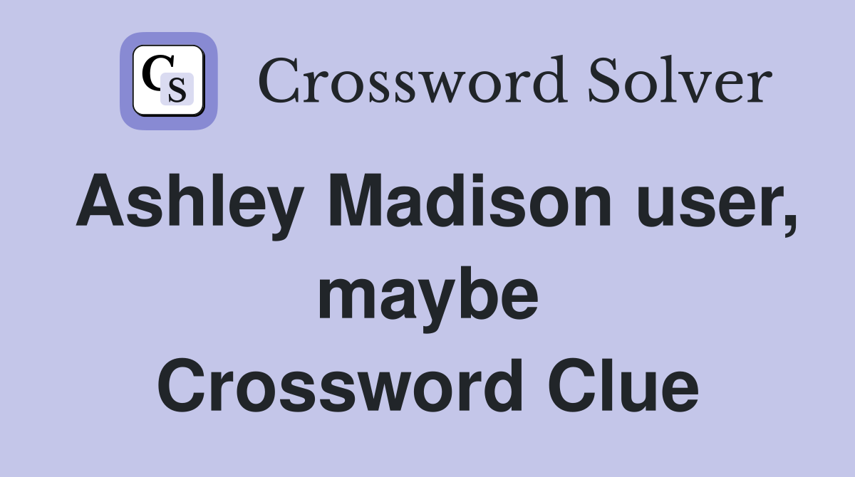 Ashley Madison user, maybe Crossword Clue