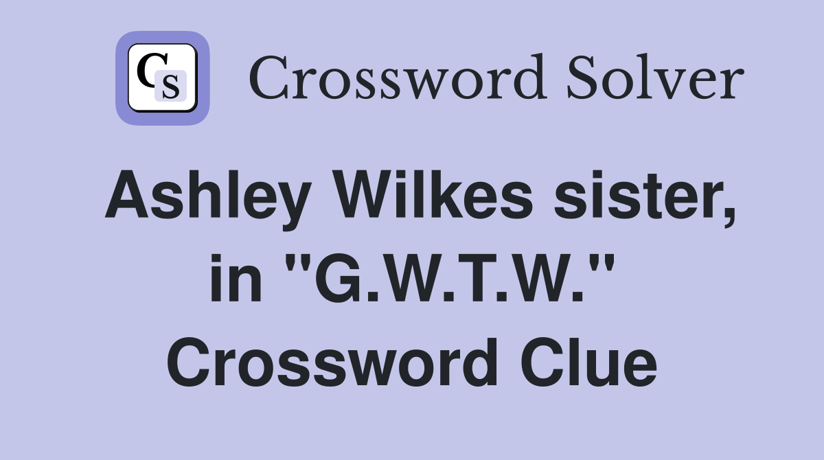 Ashley Wilkes sister, in "G.W.T.W." Crossword Clue