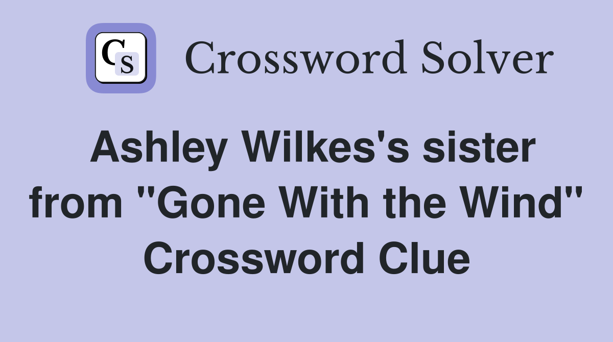 Ashley Wilkes's sister from "Gone With the Wind" Crossword Clue