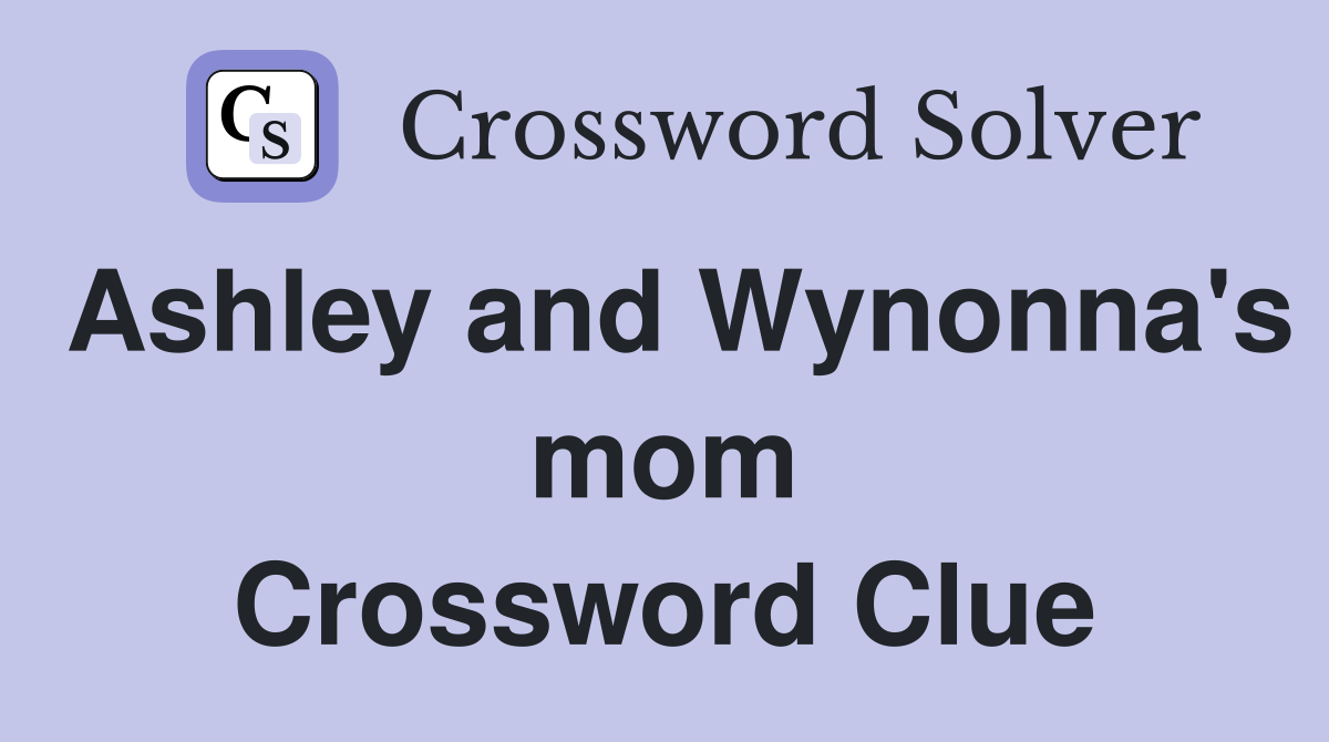 Ashley and Wynonna's mom Crossword Clue