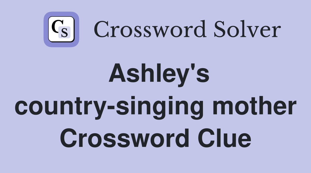 Ashley's country-singing mother Crossword Clue