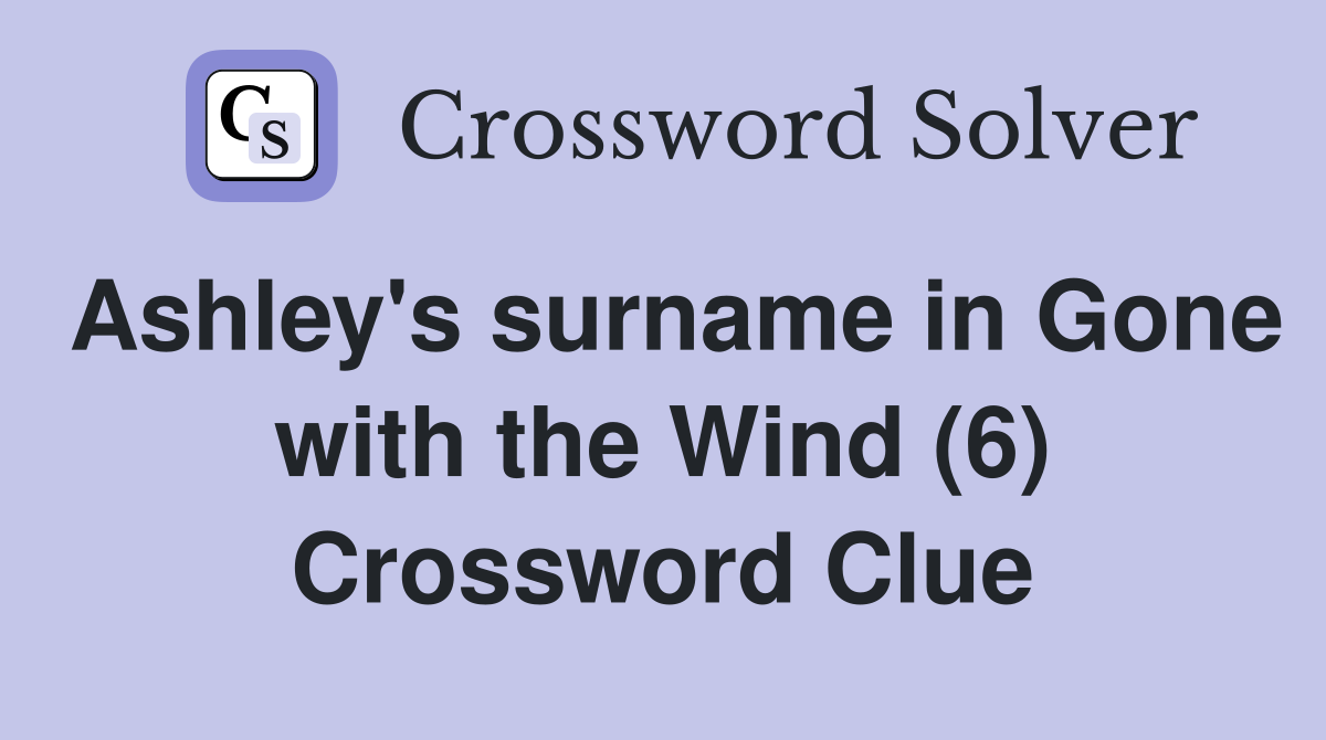 Ashley's surname in Gone with the Wind (6) Crossword Clue