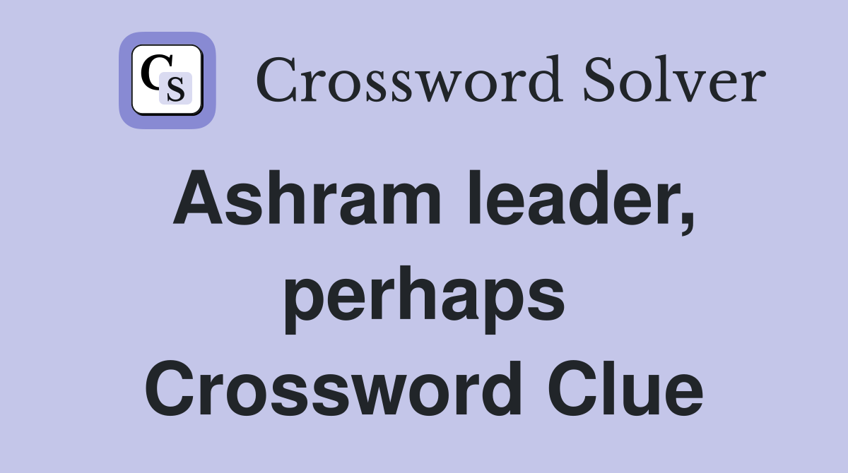 Ashram leader, perhaps Crossword Clue