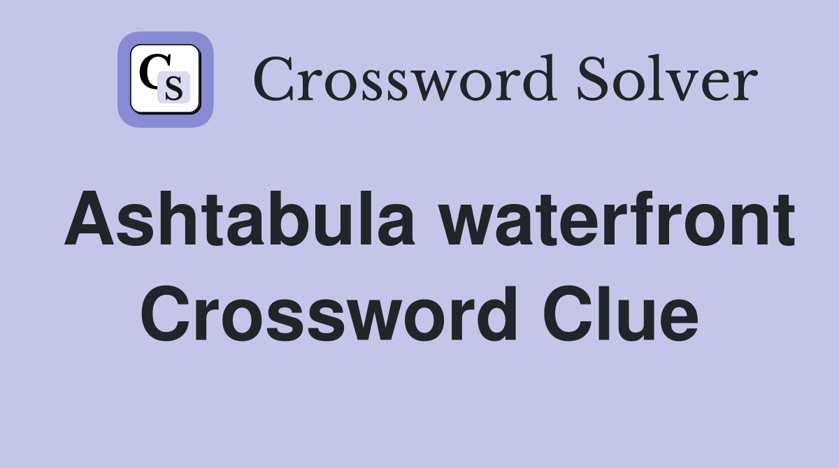 Ashtabula waterfront Crossword Clue