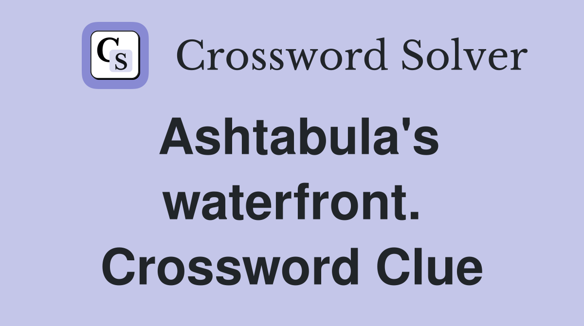 Ashtabula's waterfront. Crossword Clue