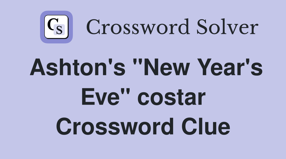 Ashton's "New Year's Eve" costar Crossword Clue