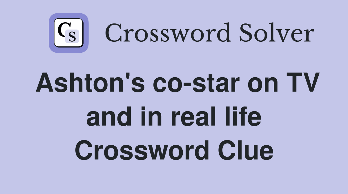 Ashton's co-star on TV and in real life Crossword Clue