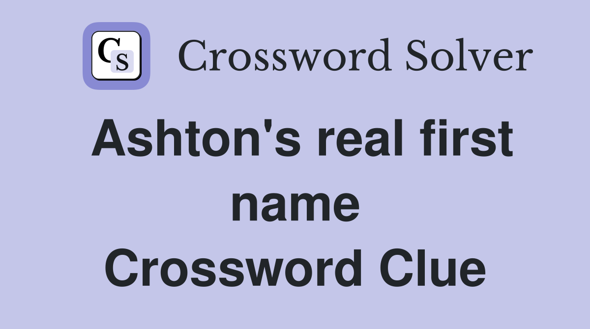 Ashton's real first name Crossword Clue