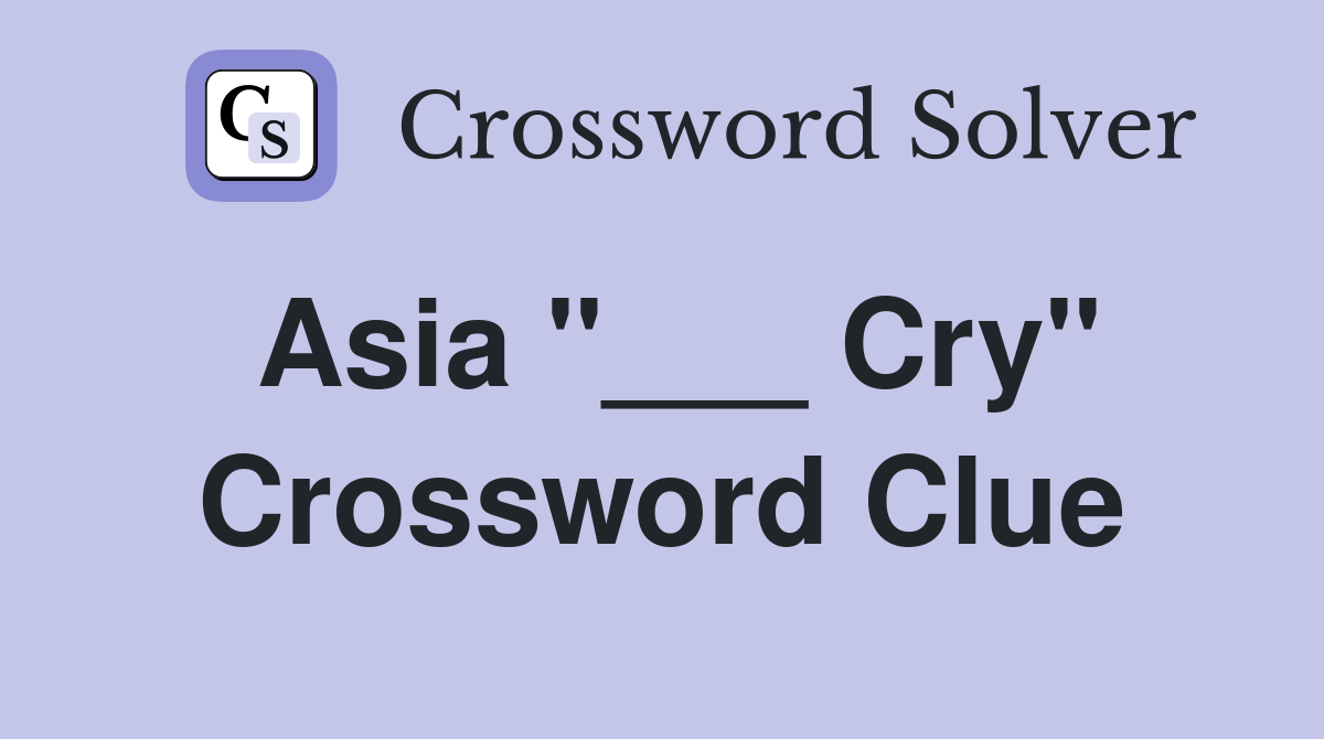 Asia "___ Cry" Crossword Clue