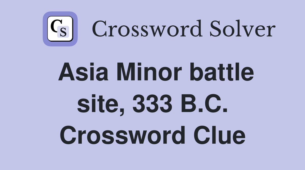 Asia Minor battle site, 333 B.C. Crossword Clue