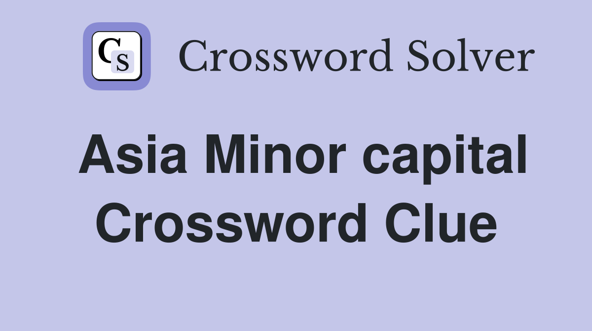 Asia Minor capital Crossword Clue