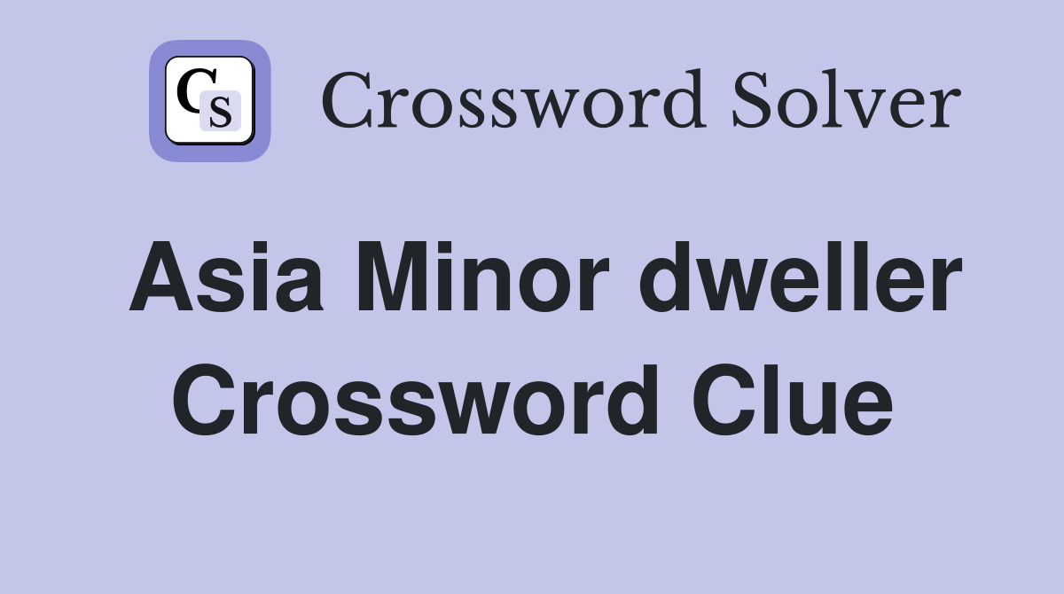 Asia Minor dweller Crossword Clue