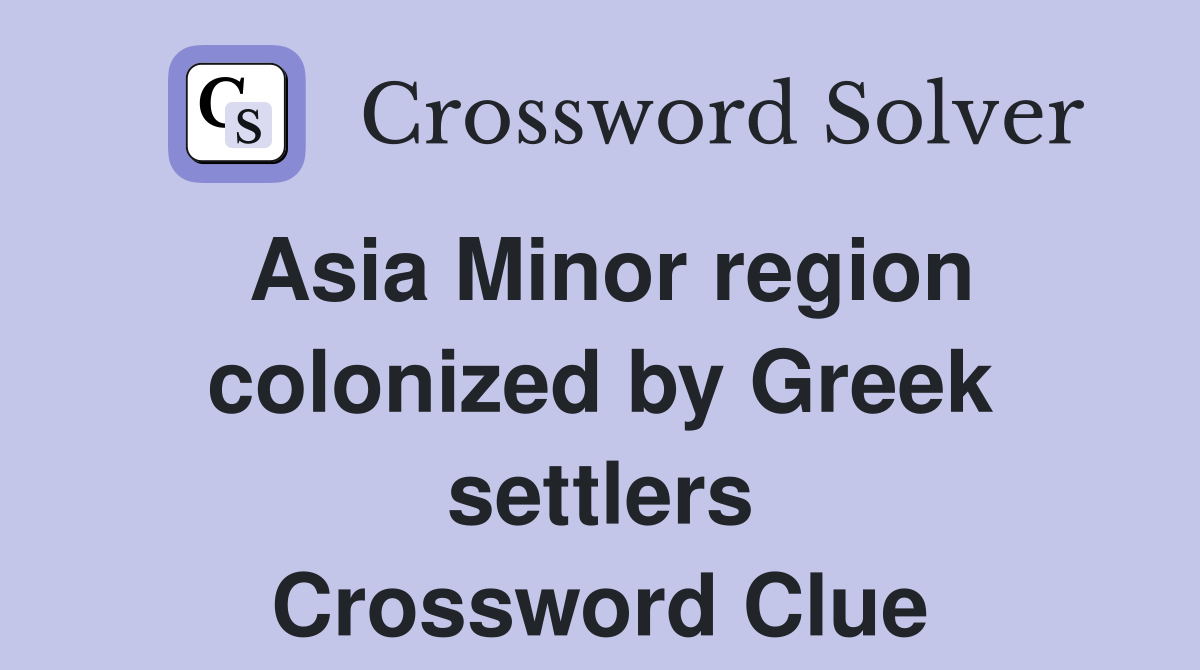 Asia Minor region colonized by Greek settlers Crossword Clue