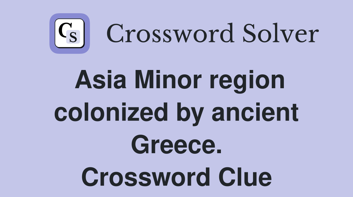 Asia Minor region colonized by ancient Greece. Crossword Clue