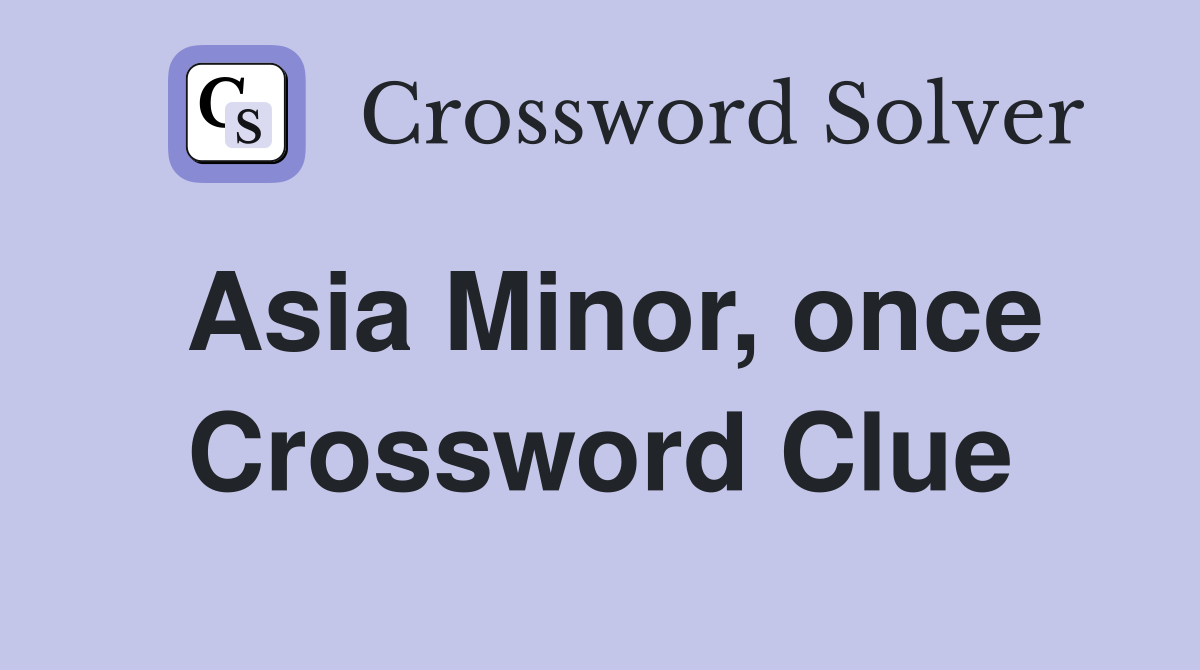 Asia Minor, once Crossword Clue