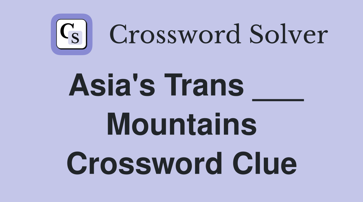 Asia's Trans ___ Mountains Crossword Clue