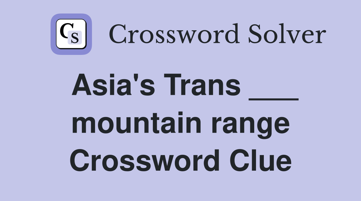 Asia's Trans ___ mountain range Crossword Clue