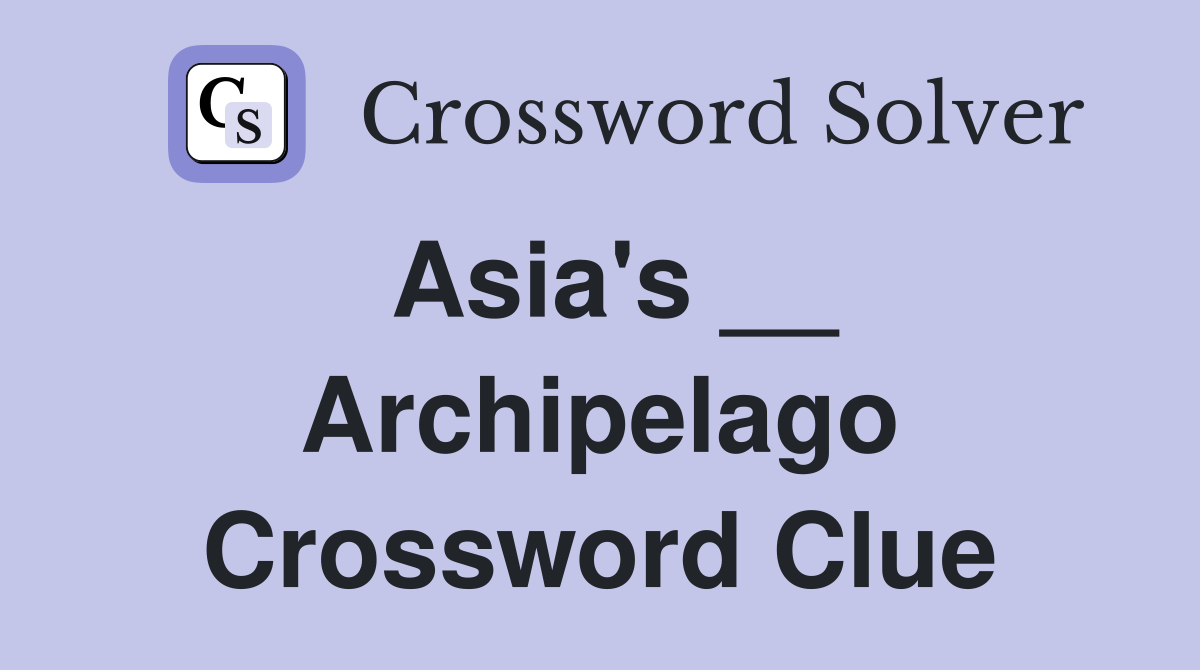Asia's __ Archipelago Crossword Clue