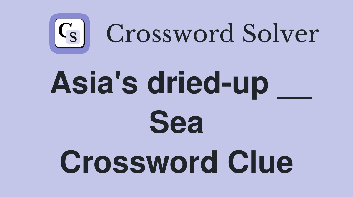 Asia's dried-up __ Sea Crossword Clue