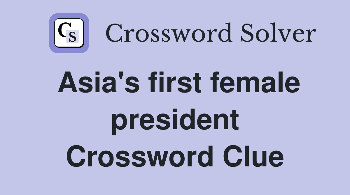 Asia's first female president Crossword Clue