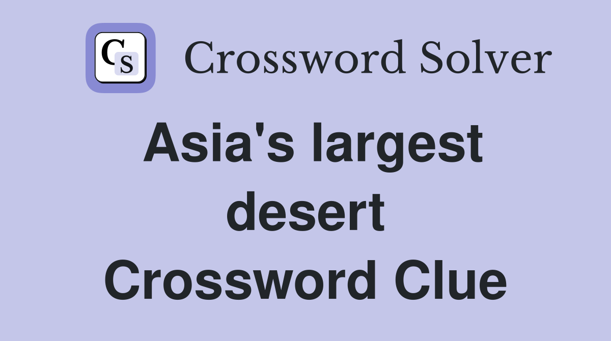 Asia's largest desert Crossword Clue