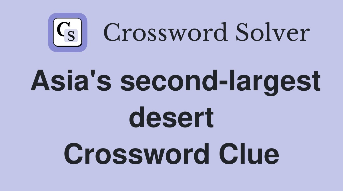 Asia's second-largest desert Crossword Clue