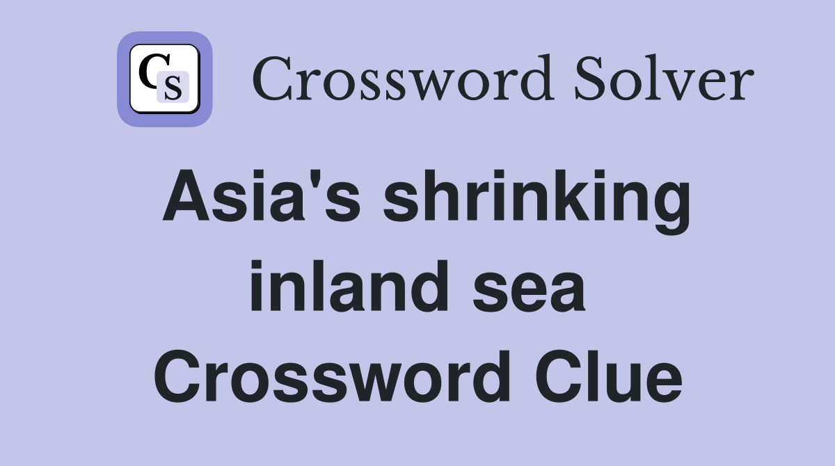 Asia's shrinking inland sea Crossword Clue