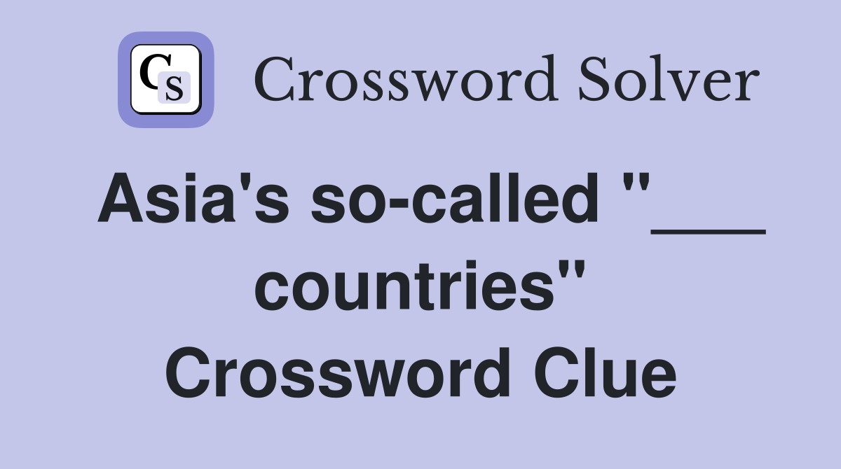 Asia's so-called "___ countries" Crossword Clue