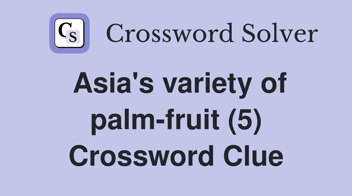 Asia's variety of palm-fruit (5) Crossword Clue