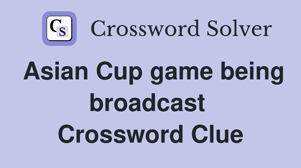 Asian Cup game being broadcast  Crossword Clue
