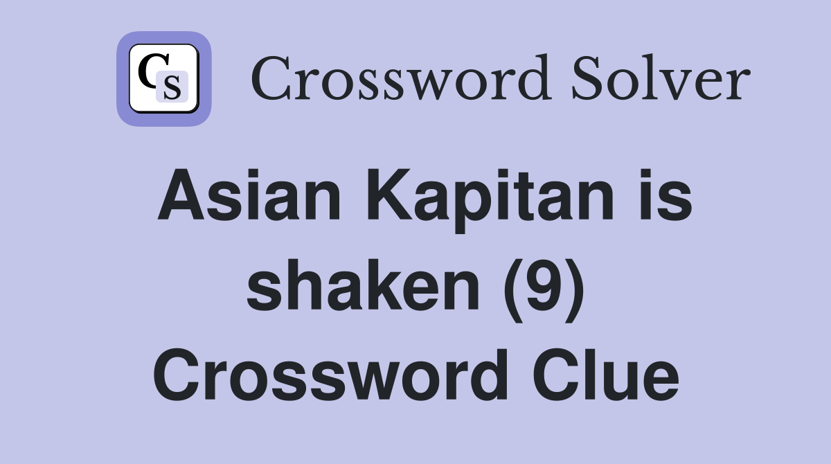 Asian Kapitan is shaken (9) Crossword Clue