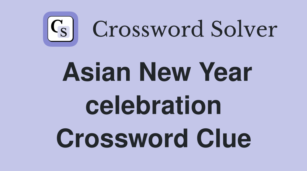 Asian New Year celebration Crossword Clue