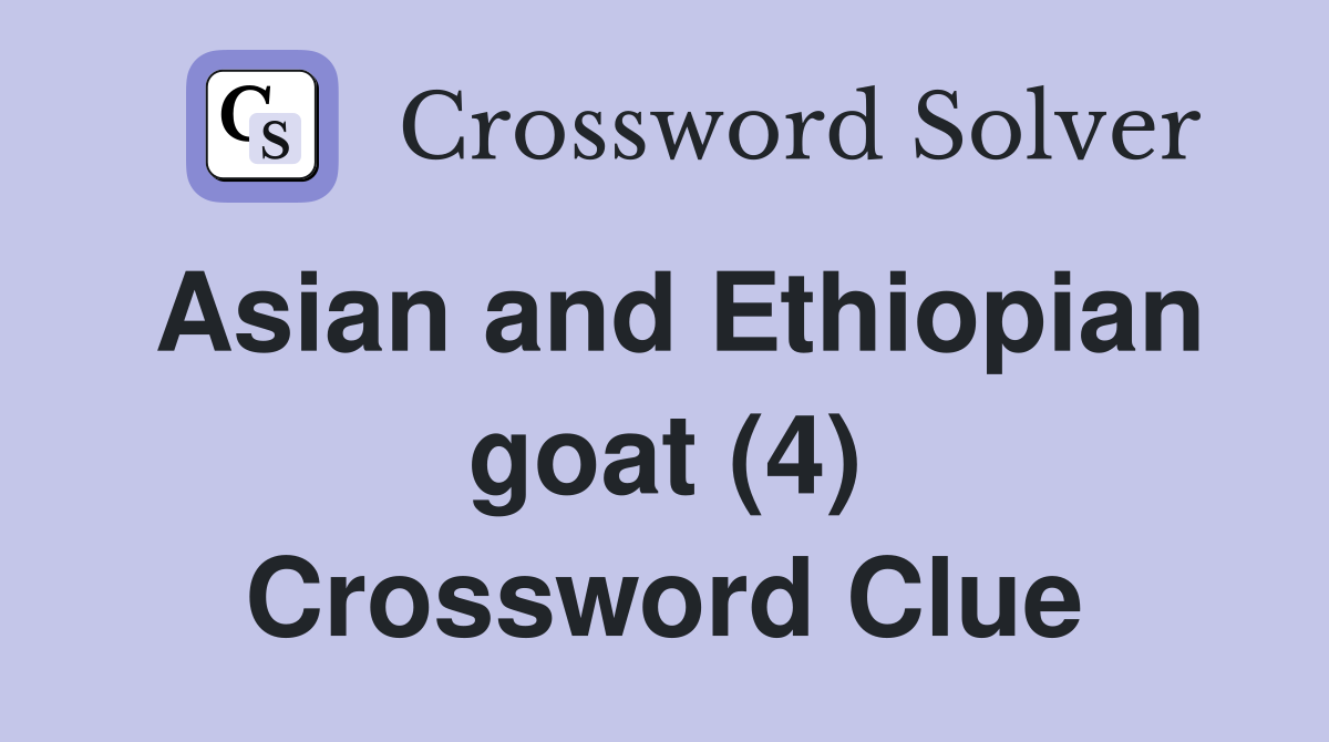 Asian and Ethiopian goat (4) Crossword Clue