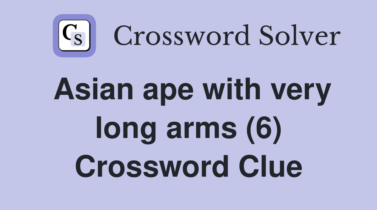 Asian ape with very long arms (6) Crossword Clue