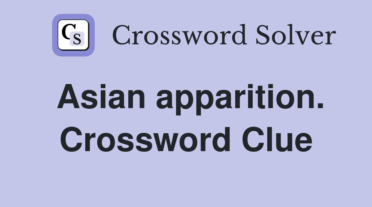Asian apparition. Crossword Clue