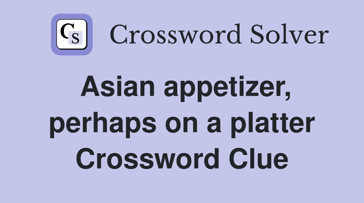 Asian appetizer, perhaps on a platter Crossword Clue