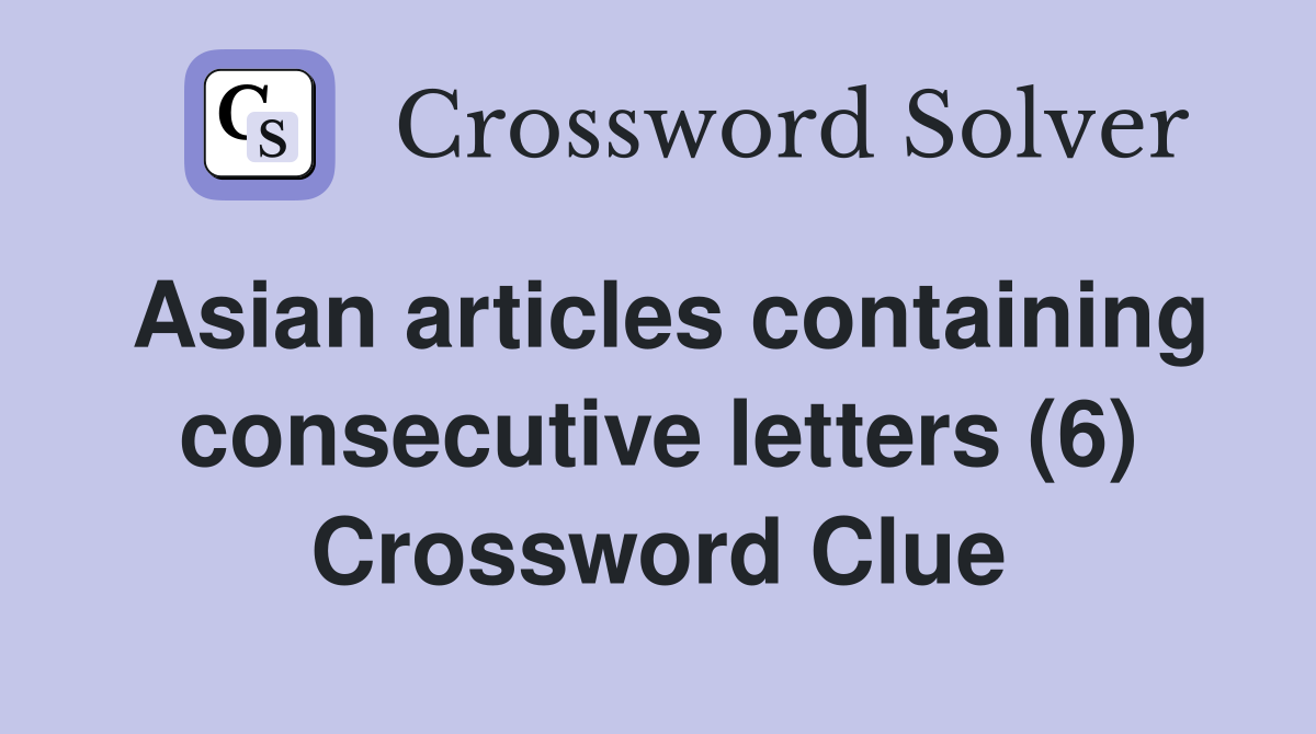 Asian articles containing consecutive letters (6) Crossword Clue