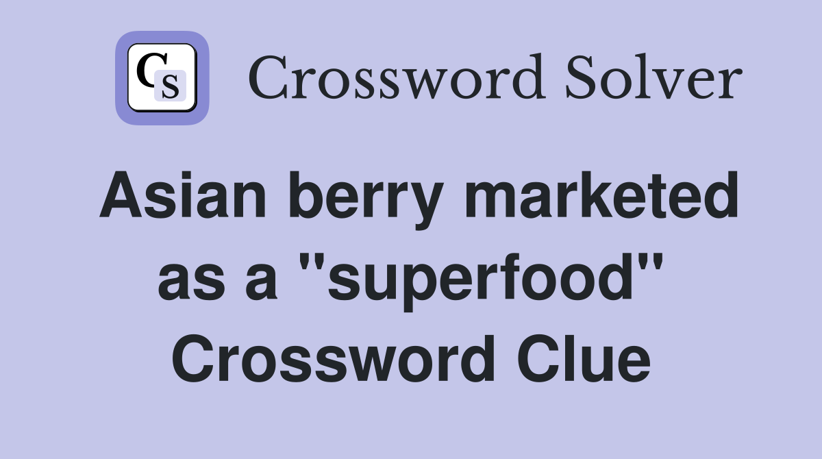 Asian berry marketed as a "superfood" Crossword Clue